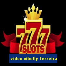 video cibelly ferreira